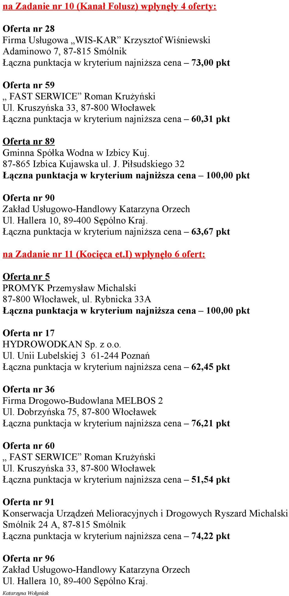 Piłsudskiego 32 Oferta nr 90 Łączna punktacja w kryterium najniższa cena 63,67 pkt na Zadanie nr 11 (Kocięca et.