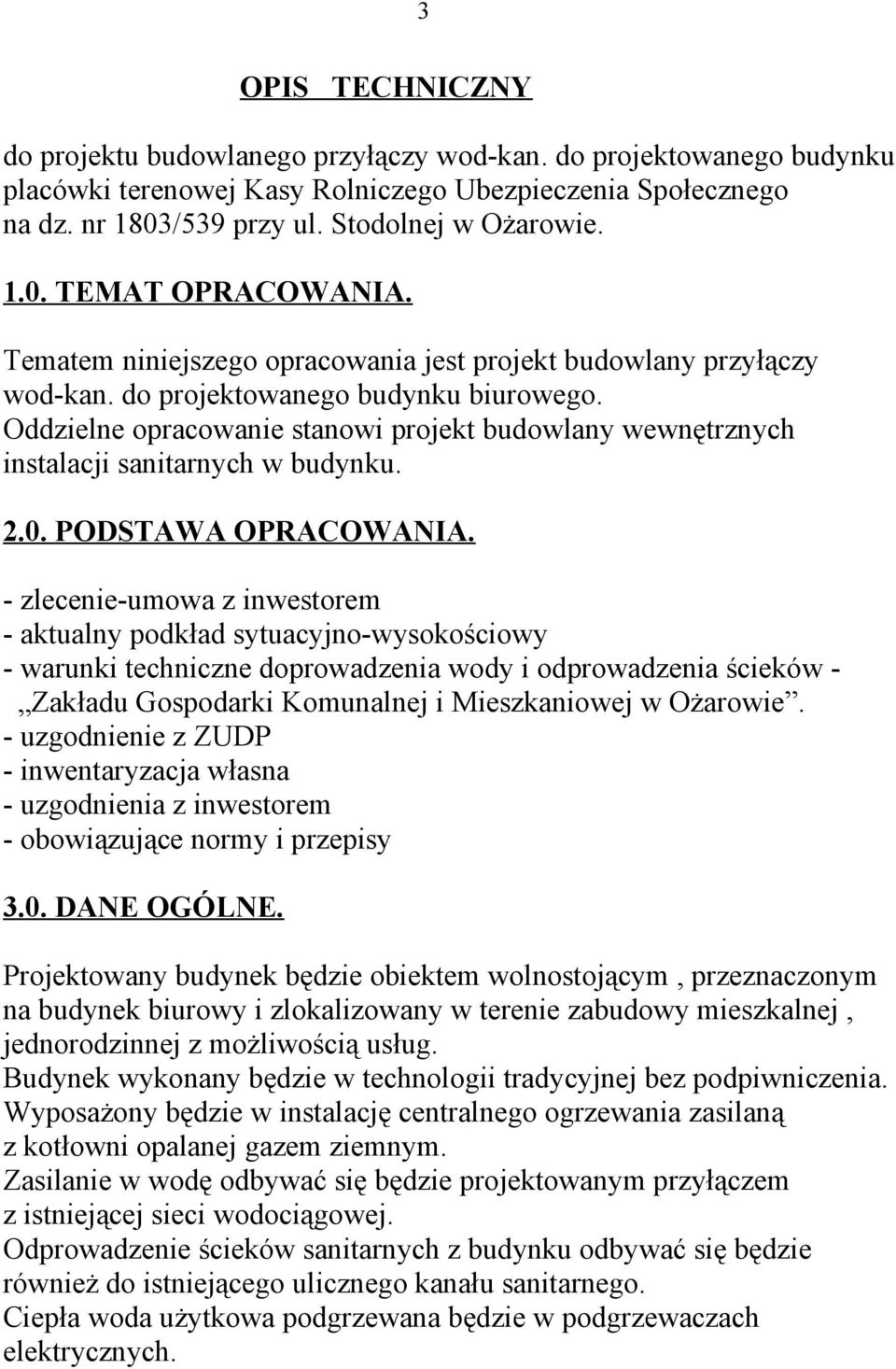 Oddzielne opracowanie stanowi projekt budowlany wewnętrznych instalacji sanitarnych w budynku. 2.0. PODSTAWA OPRACOWANIA.