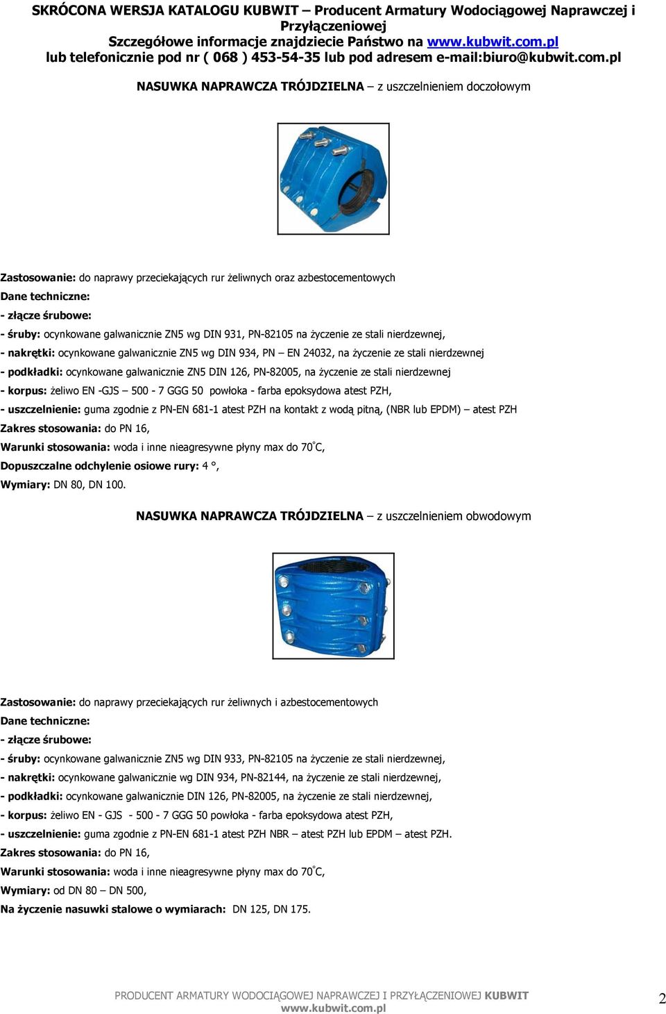 pl NASUWKA NAPRAWCZA TRÓJDZIELNA z uszczelnieniem doczołowym Zastosowanie: do naprawy przeciekających rur żeliwnych oraz azbestocementowych - śruby: ocynkowane galwanicznie ZN5 wg DIN 931, PN-82105