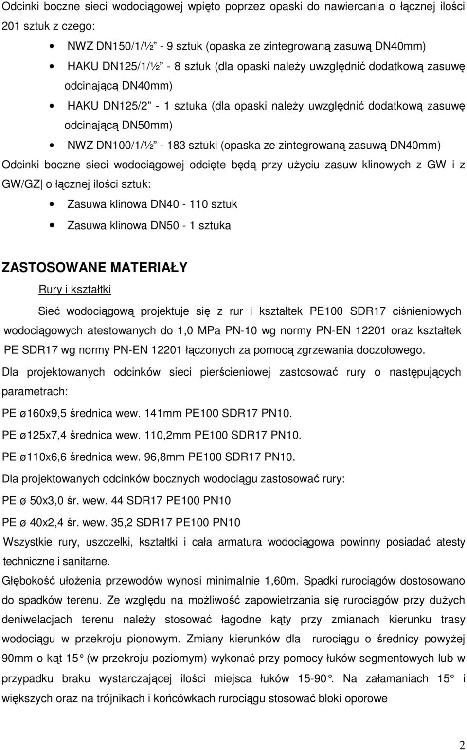 zasuwą DN40mm) Odcinki boczne sieci wodociągowej odcięte będą przy uŝyciu zasuw klinowych z GW i z GW/GZ o łącznej ilości sztuk: Zasuwa klinowa DN40-110 sztuk Zasuwa klinowa DN50-1 sztuka ZASTOSOWANE
