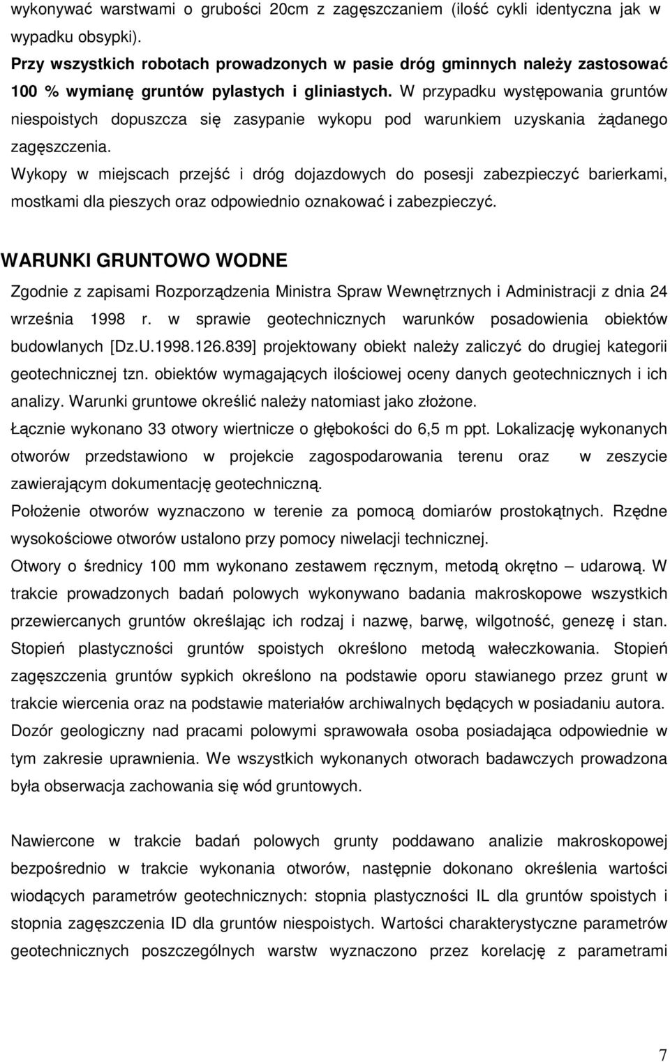 W przypadku występowania gruntów niespoistych dopuszcza się zasypanie wykopu pod warunkiem uzyskania Ŝądanego zagęszczenia.