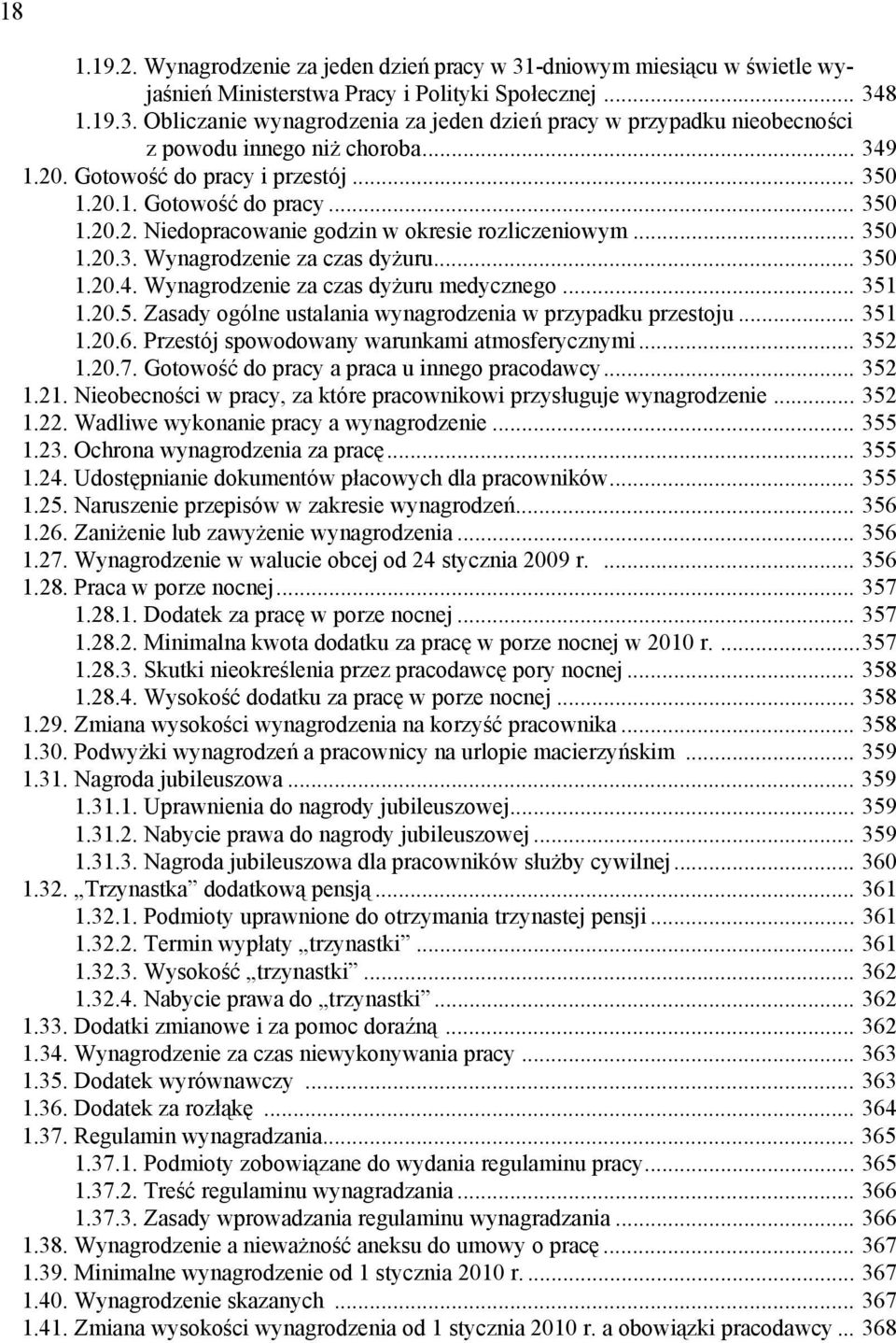 .. 351 1.20.5. Zasady ogólne ustalania wynagrodzenia w przypadku przestoju... 351 1.20.6. Przestój spowodowany warunkami atmosferycznymi... 352 1.20.7. Gotowość do pracy a praca u innego pracodawcy.