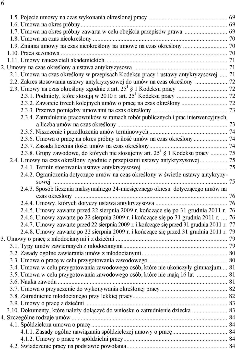 .. 71 2.1. Umowa na czas określony w przepisach Kodeksu pracy i ustawy antykryzysowej... 71 2.2. Zakres stosowania ustawy antykryzysowej do umów na czas określony...72 2.3.