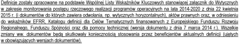 wytycznych horyzontalnych), aktów prawnych oraz, w odniesieniu do wskaźników EFRR, Katalogu definicji dla Celów Tematycznych finansowanych z Europejskiego Funduszu Rozwoju