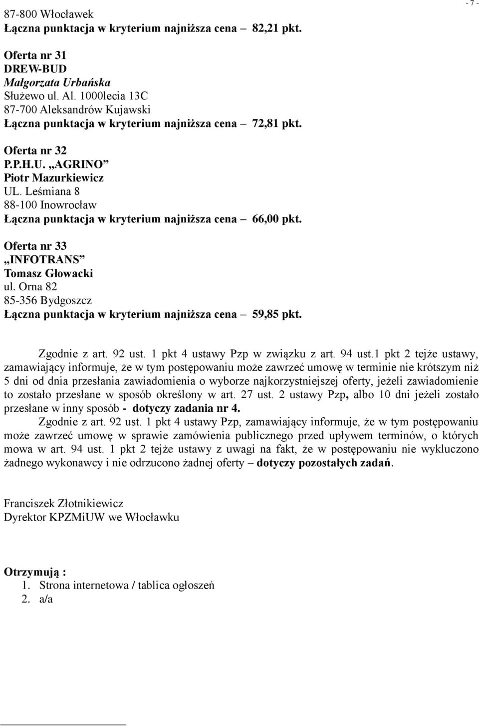 Leśmiana 8 88-100 Inowrocław Łączna punktacja w kryterium najniższa cena 66,00 pkt. Oferta nr 33 INFOTRANS Tomasz Głowacki ul.