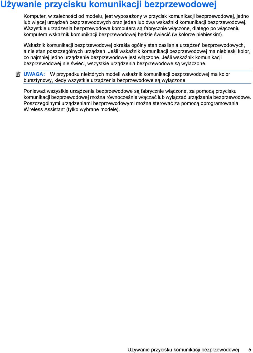 Wszystkie urządzenia bezprzewodowe komputera są fabrycznie włączone, dlatego po włączeniu komputera wskaźnik komunikacji bezprzewodowej będzie świecić (w kolorze niebieskim).