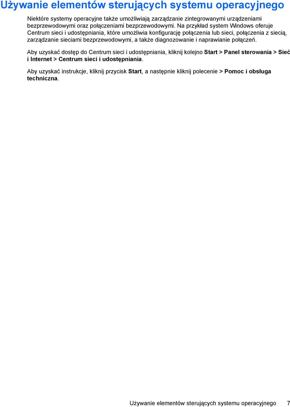 Na przykład system Windows oferuje Centrum sieci i udostępniania, które umożliwia konfigurację połączenia lub sieci, połączenia z siecią, zarządzanie sieciami bezprzewodowymi, a