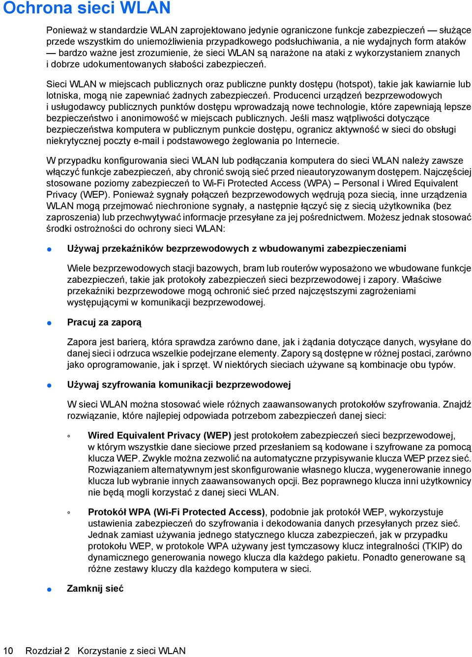 Sieci WLAN w miejscach publicznych oraz publiczne punkty dostępu (hotspot), takie jak kawiarnie lub lotniska, mogą nie zapewniać żadnych zabezpieczeń.