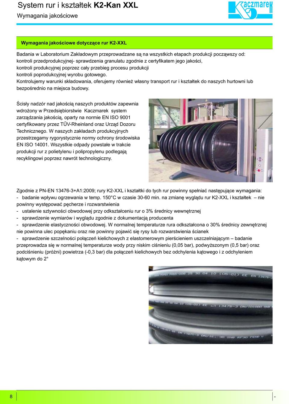 Kontrolujemy warunki sk³adowania, oferujemy równie w³asny transport rur i kszta³tek do naszych hurtowni lub bezpoœrednio na miejsca budowy.