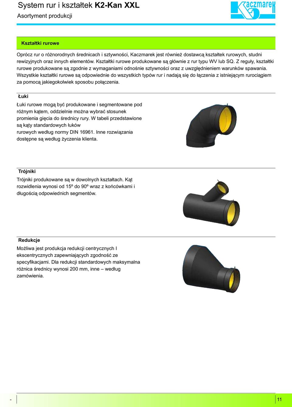 Z regu³y, kszta³tki rurowe produkowane s¹ zgodnie z wymaganiami odnoœnie sztywnoœci oraz z uwzglêdnieniem warunków spawania.