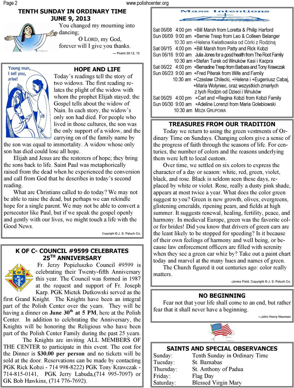 The first reading relates the plight of the widow with whom the prophet Elijah stayed; the Gospel tells about the widow of Nain. In each story, the widow s only son had died.
