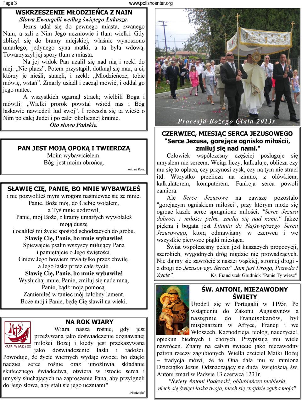 Na jej widok Pan użalił się nad nią i rzekł do niej: Nie płacz. Potem przystąpił, dotknął się mar, a ci, którzy je nieśli, stanęli, i rzekł: Młodzieńcze, tobie mówię, wstań.
