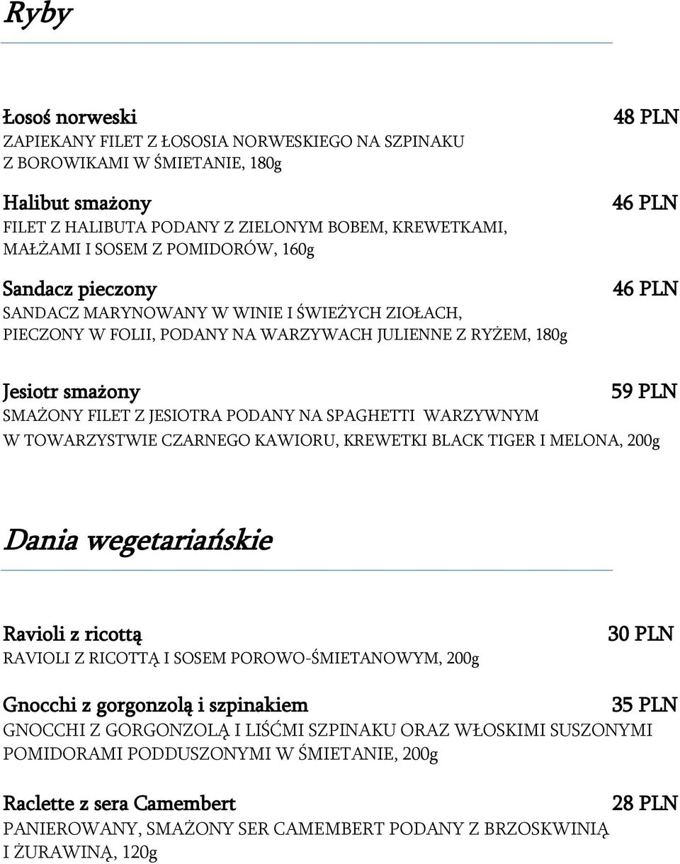 PODANY NA SPAGHETTI WARZYWNYM W TOWARZYSTWIE CZARNEGO KAWIORU, KREWETKI BLACK TIGER I MELONA, 200g Dania wegetariańskie Ravioli z ricottą RAVIOLI Z RICOTTĄ I SOSEM POROWO-ŚMIETANOWYM, 200g 30 PLN