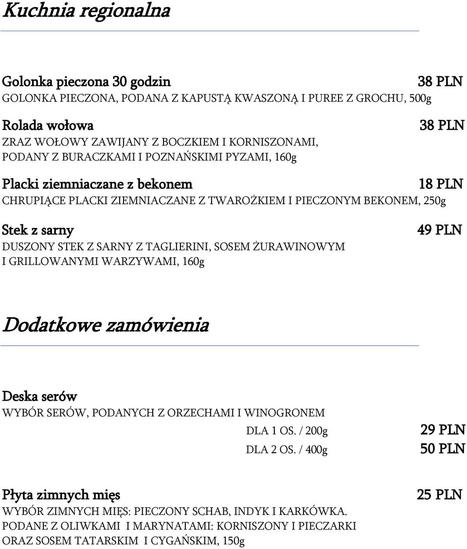 SARNY Z TAGLIERINI, SOSEM ŻURAWINOWYM I GRILLOWANYMI WARZYWAMI, 160g 49 PLN Dodatkowe zamówienia Deska serów WYBÓR SERÓW, PODANYCH Z ORZECHAMI I WINOGRONEM DLA 1 OS. / 200g DLA 2 OS.