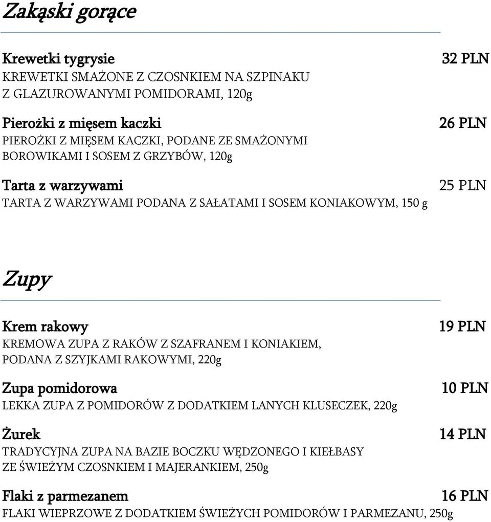 ZUPA Z RAKÓW Z SZAFRANEM I KONIAKIEM, PODANA Z SZYJKAMI RAKOWYMI, 220g Zupa pomidorowa LEKKA ZUPA Z POMIDORÓW Z DODATKIEM LANYCH KLUSECZEK, 220g Żurek TRADYCYJNA ZUPA NA
