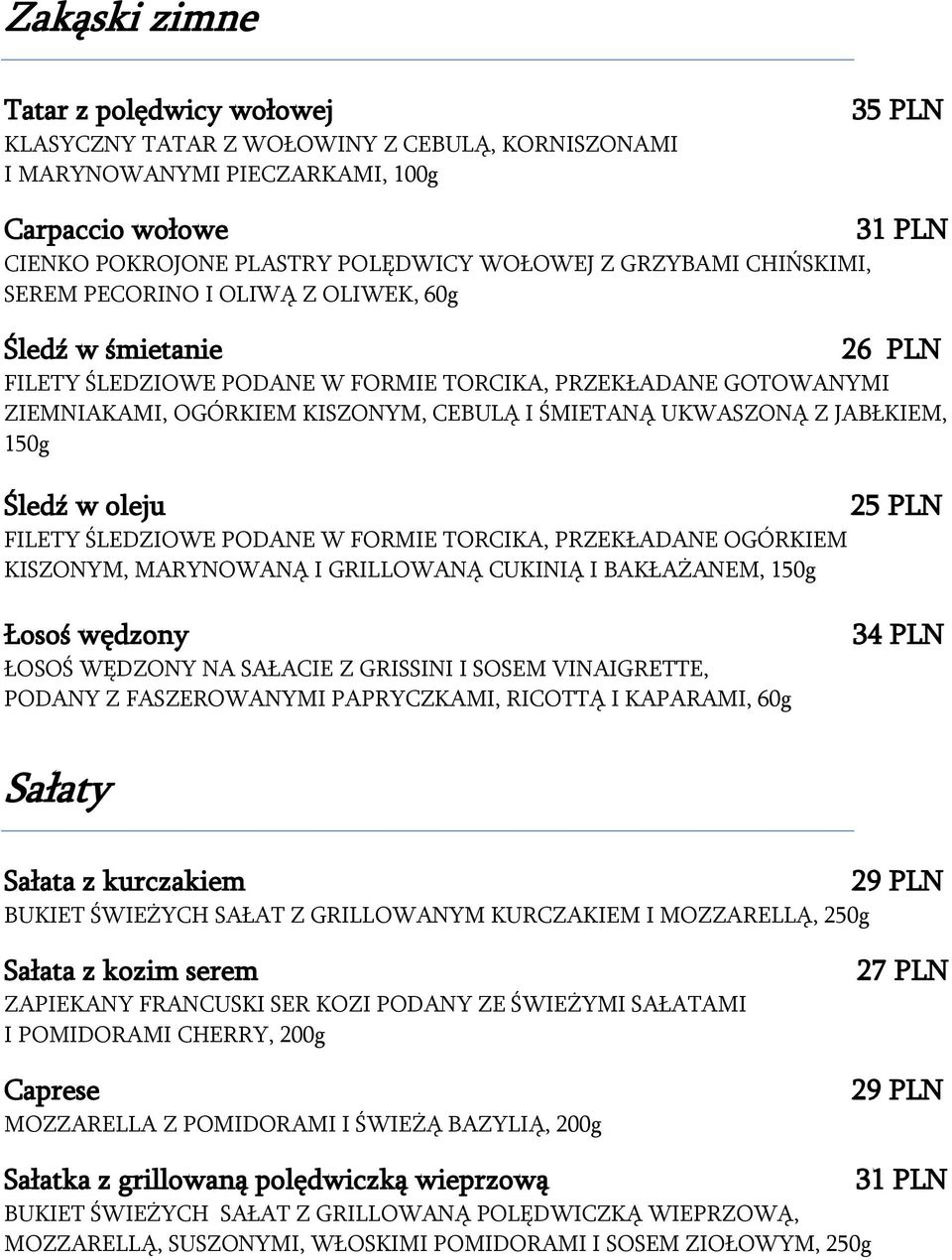 ŚMIETANĄ UKWASZONĄ Z JABŁKIEM, 150g Śledź w oleju FILETY ŚLEDZIOWE PODANE W FORMIE TORCIKA, PRZEKŁADANE OGÓRKIEM KISZONYM, MARYNOWANĄ I GRILLOWANĄ CUKINIĄ I BAKŁAŻANEM, 150g 25 PLN Łosoś wędzony