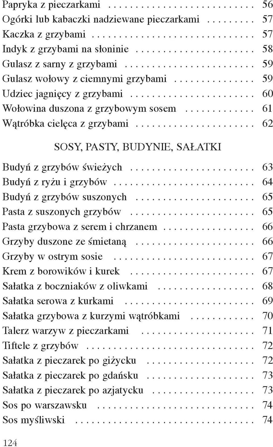 ............ 61 W¹tróbka cielêca z grzybami...................... 62 SOSY, PASTY, BUDYNIE, SA ATKI Budyñ z grzybów œwie ych....................... 63 Budyñ z ry u i grzybów.