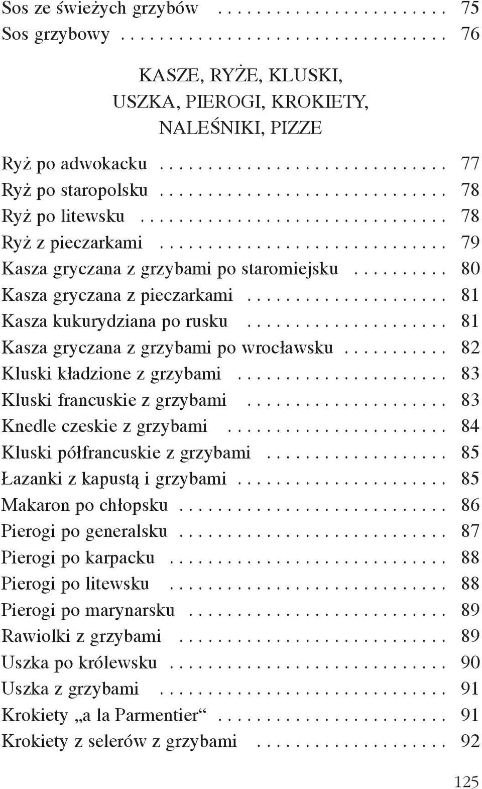......... 80 Kasza gryczana z pieczarkami..................... 81 Kasza kukurydziana po rusku..................... 81 Kasza gryczana z grzybami po wroc³awsku........... 82 Kluski k³adzione z grzybami.