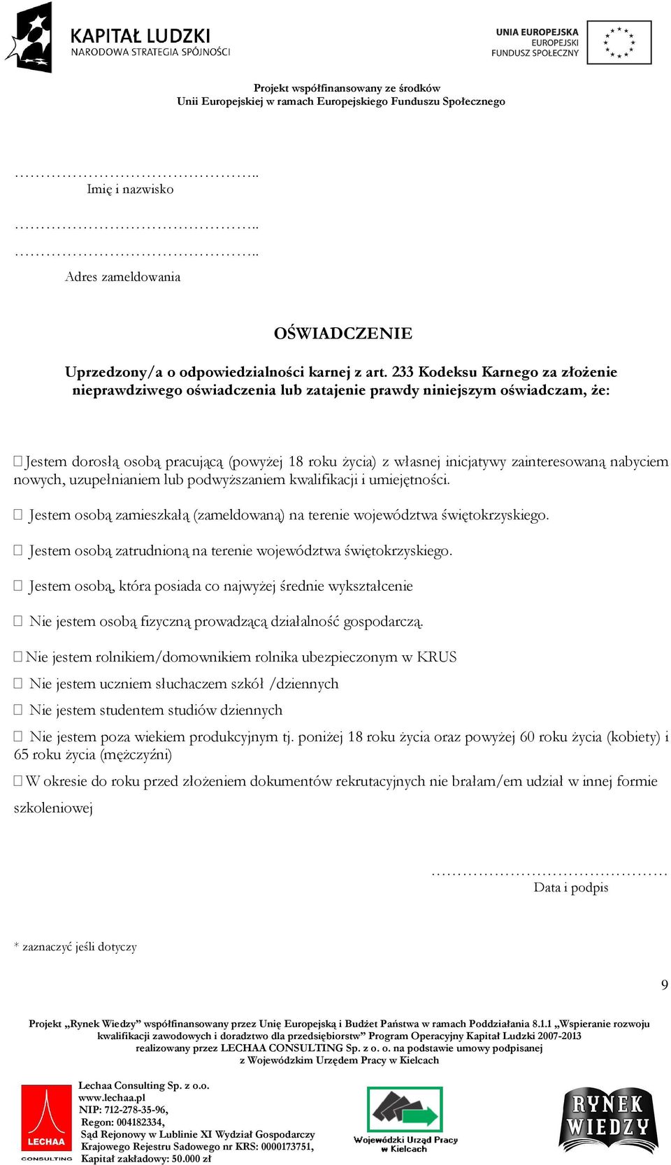 nabyciem nowych, uzupełnianiem lub podwyższaniem kwalifikacji i umiejętności. Jestem osobą zamieszkałą (zameldowaną) na terenie województwa świętokrzyskiego.