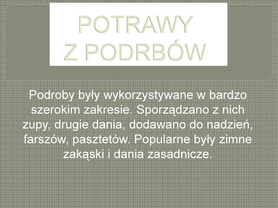 Sporządzano z nich zupy, drugie dania,