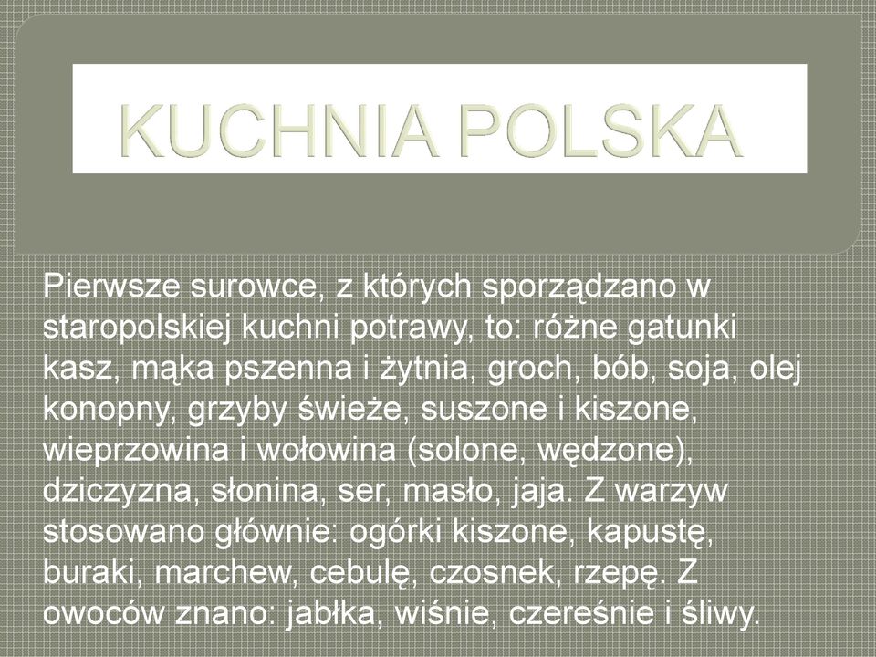 wołowina (solone, wędzone), dziczyzna, słonina, ser, masło, jaja.