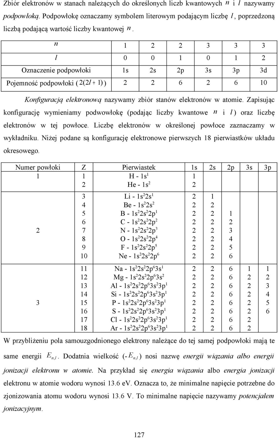 Zapisując konfigurację wyieniay podwowłokę (podając iczby kwantowe n i ) oraz iczbę eektronów w tej powłoce. Liczbę eektronów w okreśonej powłoce zaznaczay w wykładniku.