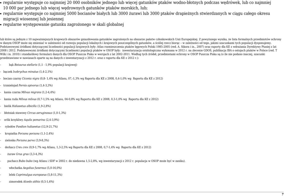 występowanie gatunku zagrożonego w skali globalnej lub które są jednym z 10 najważniejszych krajowych obszarów gniazdowania gatunków zagrożonych na obszarze państw członkowskich Unii Europejskiej.
