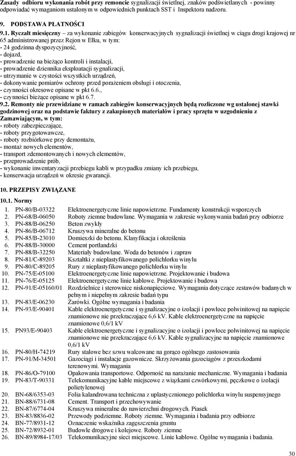 Ryczałt miesięczny za wykonanie zabiegów konserwacyjnych sygnalizacji świetlnej w ciągu drogi krajowej nr 65 administrowanej przez Rejon w Ełku, w tym: - 24 godzinna dyspozycyjność, - dojazd, -