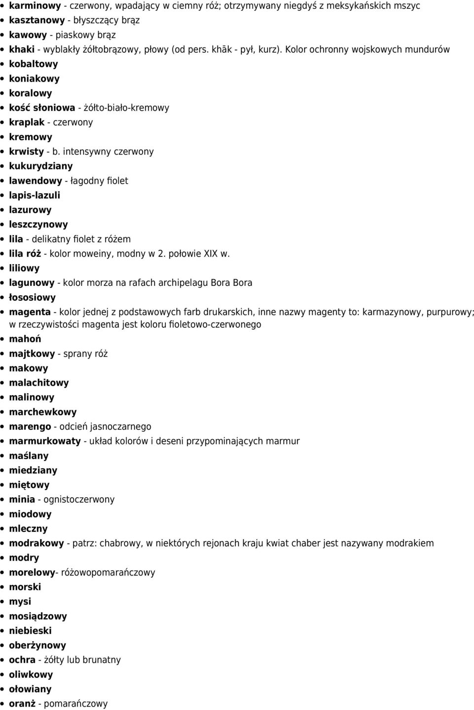 intensywny czerwony kukurydziany lawendowy - łagodny fiolet lapis-lazuli lazurowy leszczynowy lila - delikatny fiolet z różem lila róż - kolor moweiny, modny w 2. połowie XIX w.
