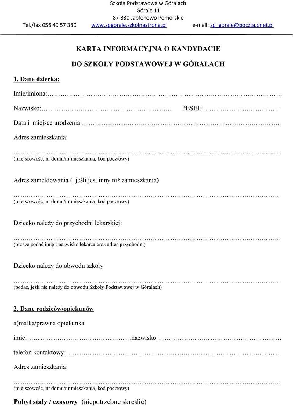 . Adres zameldowania ( jeśli jest inny niż zamieszkania) Dziecko należy do przychodni lekarskiej: (proszę podać