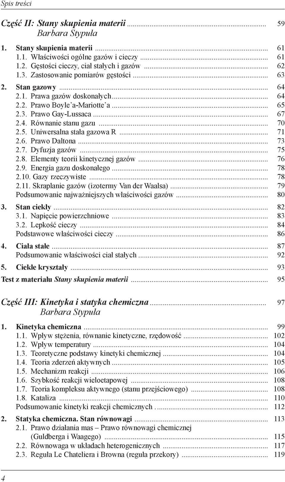 .. 71 2.6. Prawo Daltona... 73 2.7. Dyfuzja gazów... 75 2.8. Elementy teorii kinetycznej gazów... 76 2.9. Energia gazu doskonałego... 78 2.10. Gazy rzeczywiste... 78 2.11.