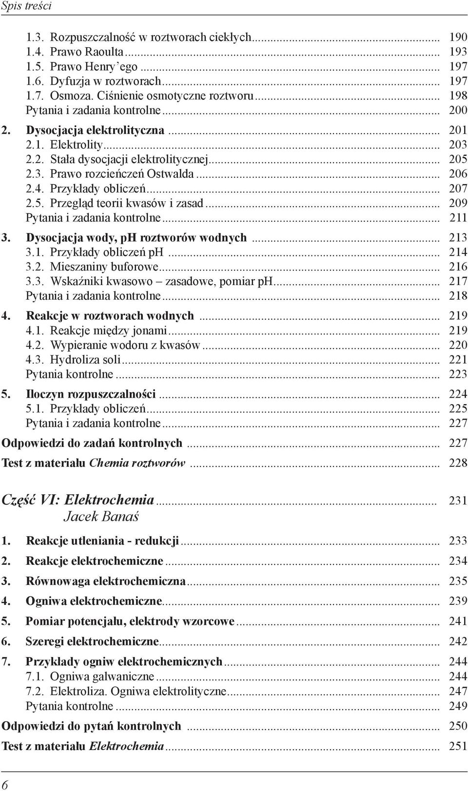 Przykłady obliczeń... 207 2.5. Przegląd teorii kwasów i zasad... 209 Pytania i zadania kontrolne... 211 3. Dysocjacja wody, ph roztworów wodnych... 213 3.1. Przykłady obliczeń ph... 214 3.2. Mieszaniny buforowe.