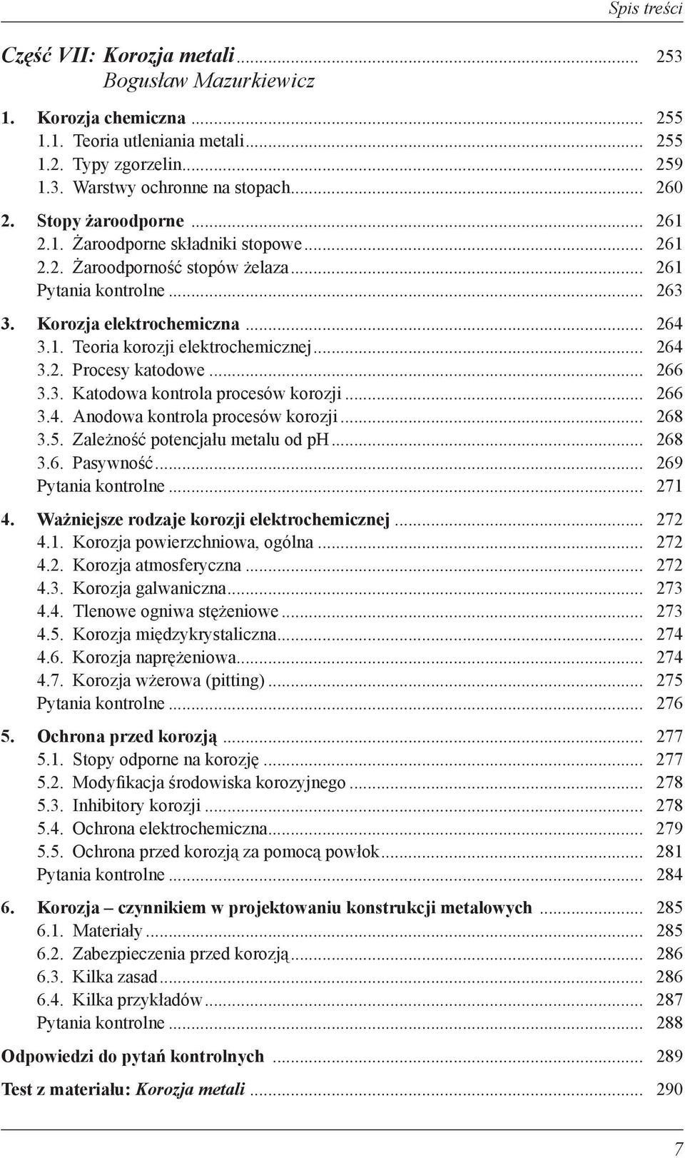 .. 264 3.2. Procesy katodowe... 266 3.3. Katodowa kontrola procesów korozji... 266 3.4. Anodowa kontrola procesów korozji... 268 3.5. Zależność potencjału metalu od ph... 268 3.6. Pasywność.