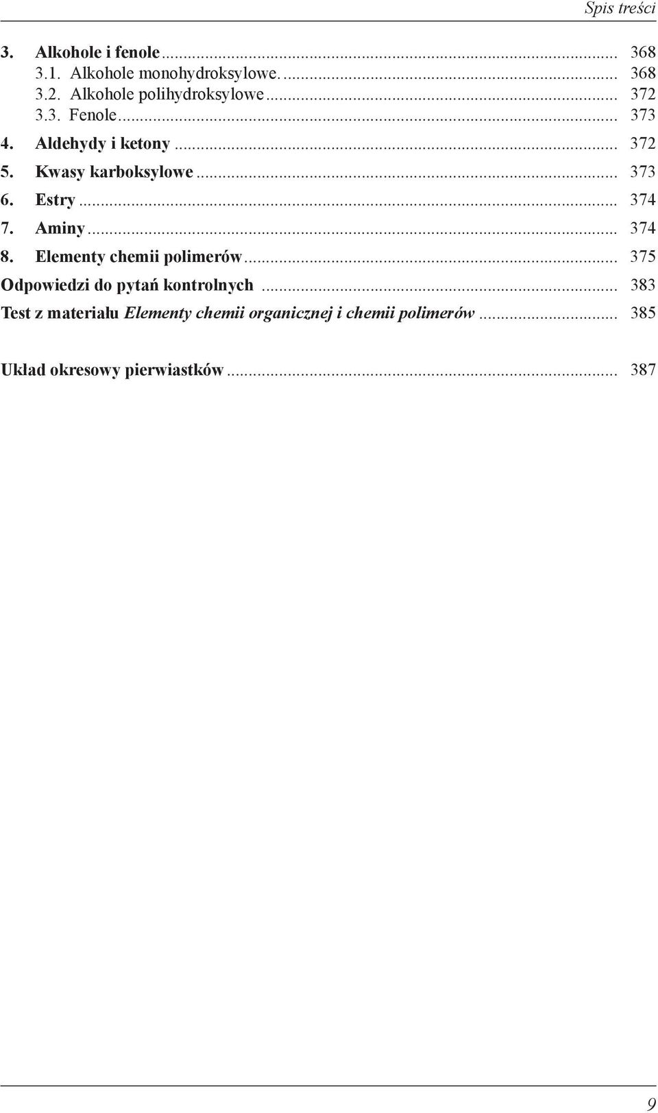 .. 374 7. Aminy... 374 8. Elementy chemii polimerów... 375 Odpowiedzi do pytań kontrolnych.