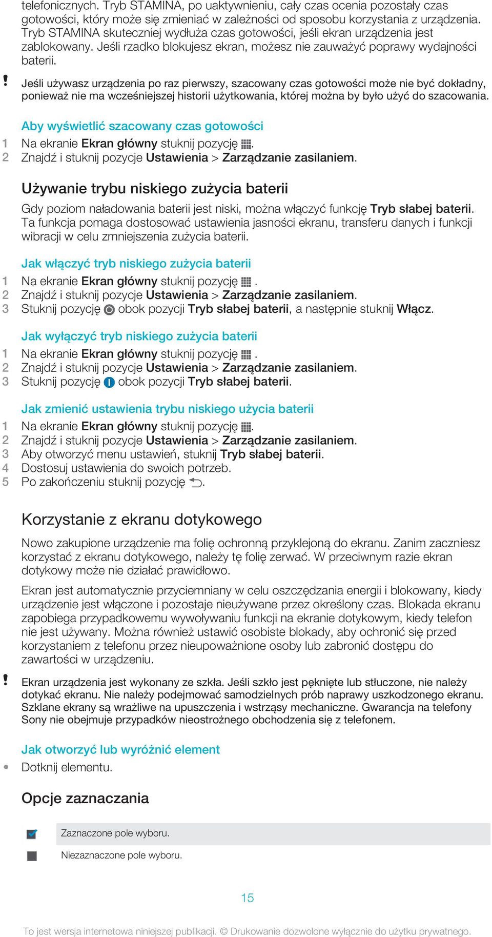 Jeśli używasz urządzenia po raz pierwszy, szacowany czas gotowości może nie być dokładny, ponieważ nie ma wcześniejszej historii użytkowania, której można by było użyć do szacowania.