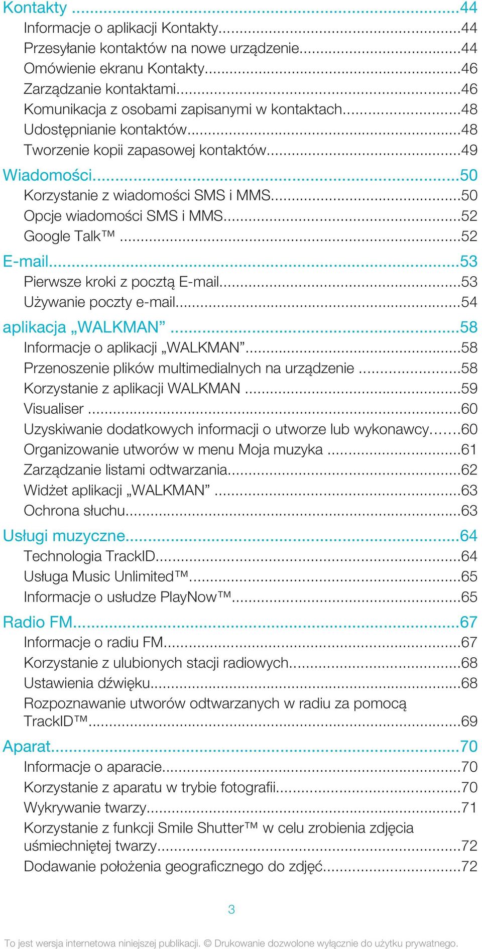 ..53 Pierwsze kroki z pocztą E-mail...53 Używanie poczty e-mail...54 aplikacja WALKMAN...58 Informacje o aplikacji WALKMAN...58 Przenoszenie plików multimedialnych na urządzenie.