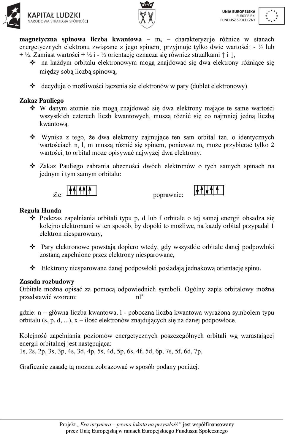 łączenia się elektronów w pary (dublet elektronowy).