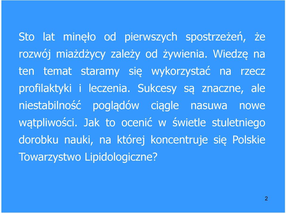 Sukcesy są znaczne, ale niestabilność poglądów ciągle nasuwa nowe wątpliwości.