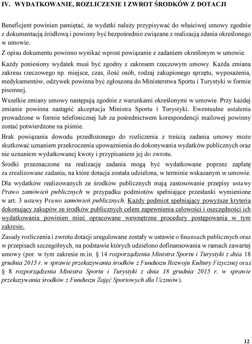 Każdy poniesiony wydatek musi być zgodny z zakresem rzeczowym umowy. Każda zmiana zakresu rzeczowego np.