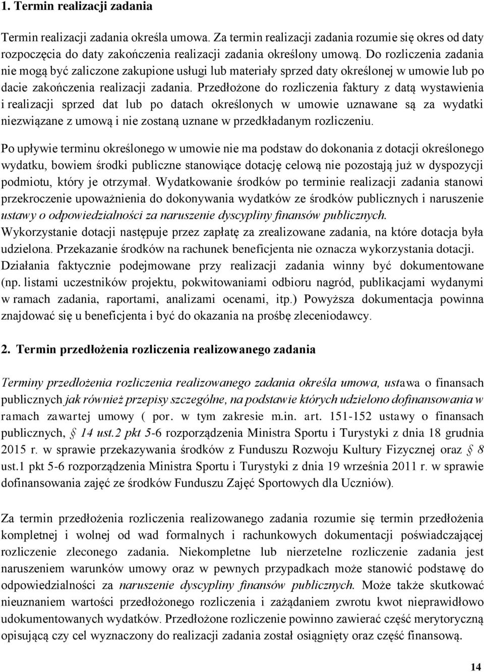 Przedłożone do rozliczenia faktury z datą wystawienia i realizacji sprzed dat lub po datach określonych w umowie uznawane są za wydatki niezwiązane z umową i nie zostaną uznane w przedkładanym