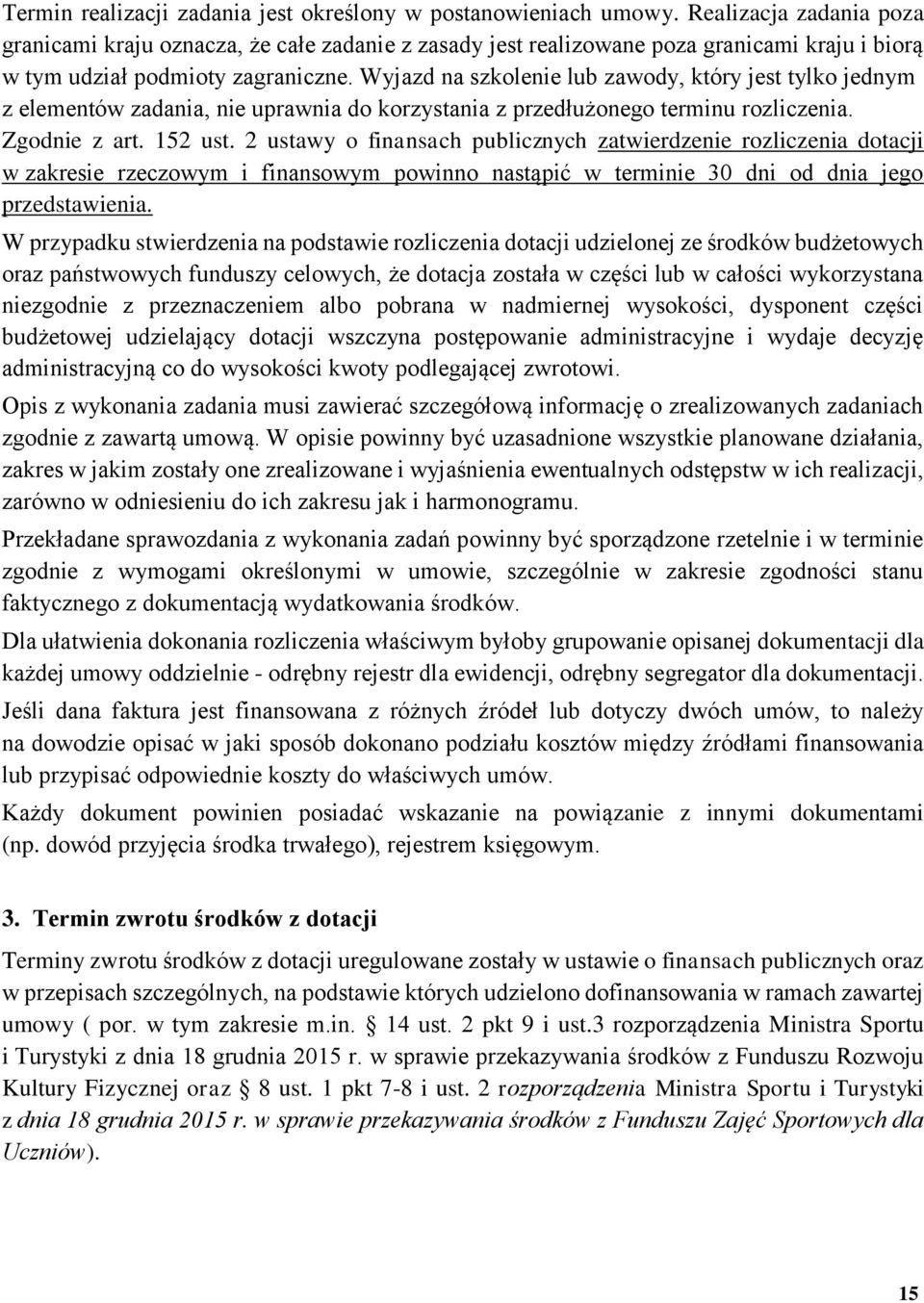 Wyjazd na szkolenie lub zawody, który jest tylko jednym z elementów zadania, nie uprawnia do korzystania z przedłużonego terminu rozliczenia. Zgodnie z art. 152 ust.