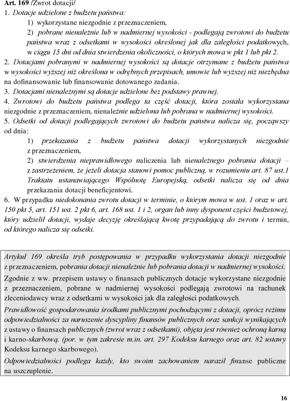 wysokości określonej jak dla zaległości podatkowych, w ciągu 15 dni od dnia stwierdzenia okoliczności, o których mowa w pkt 1 lub pkt 2.