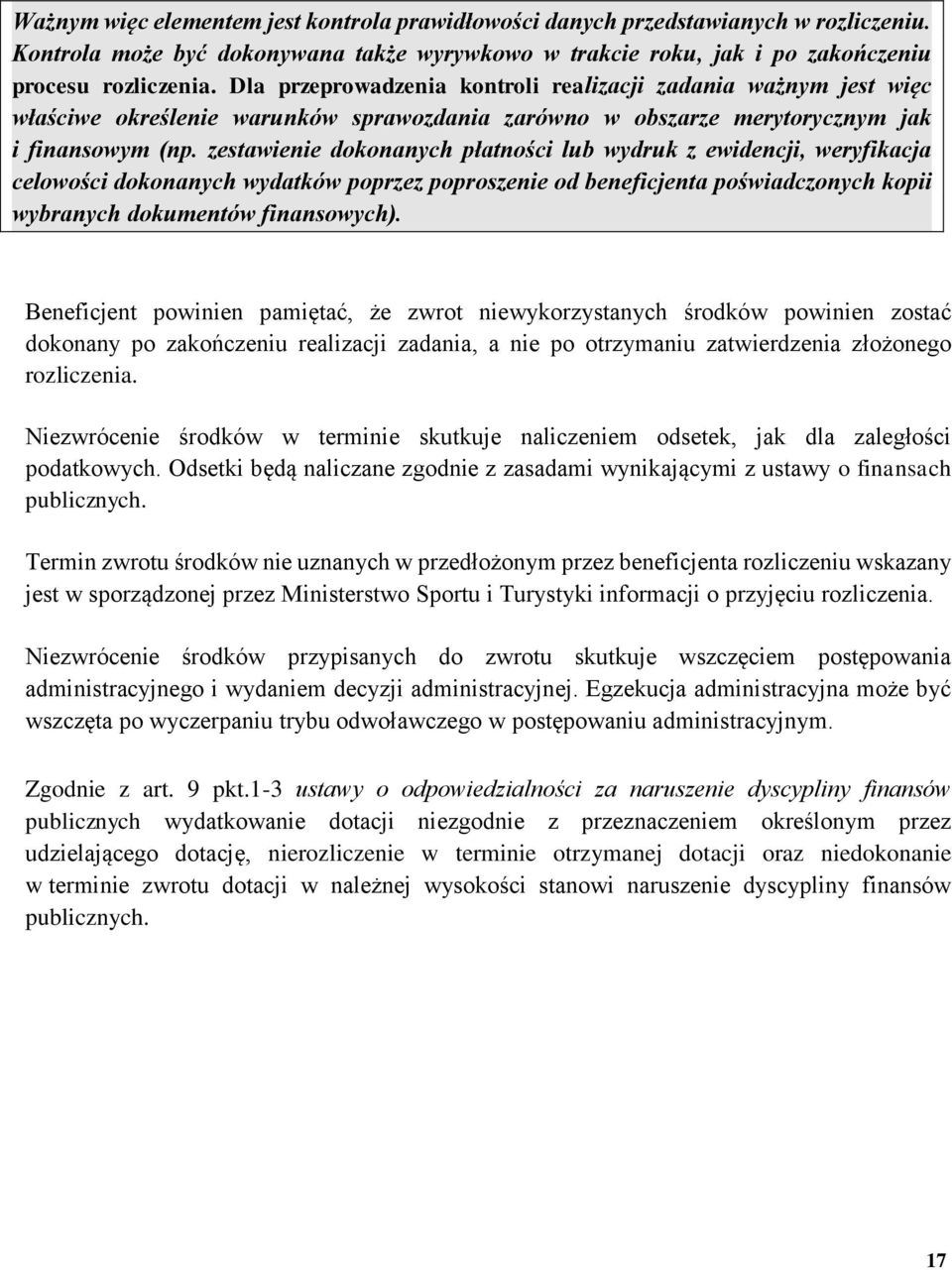 zestawienie dokonanych płatności lub wydruk z ewidencji, weryfikacja celowości dokonanych wydatków poprzez poproszenie od beneficjenta poświadczonych kopii wybranych dokumentów finansowych).