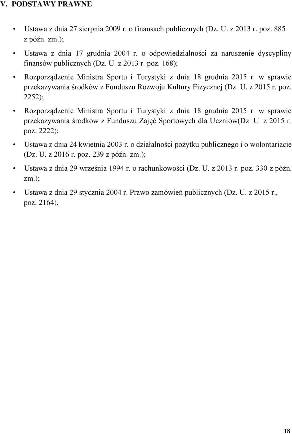 w sprawie przekazywania środków z Funduszu Rozwoju Kultury Fizycznej (Dz. U. z 2015 r. poz. 2252); Rozporządzenie Ministra Sportu i Turystyki z dnia 18 grudnia 2015 r.