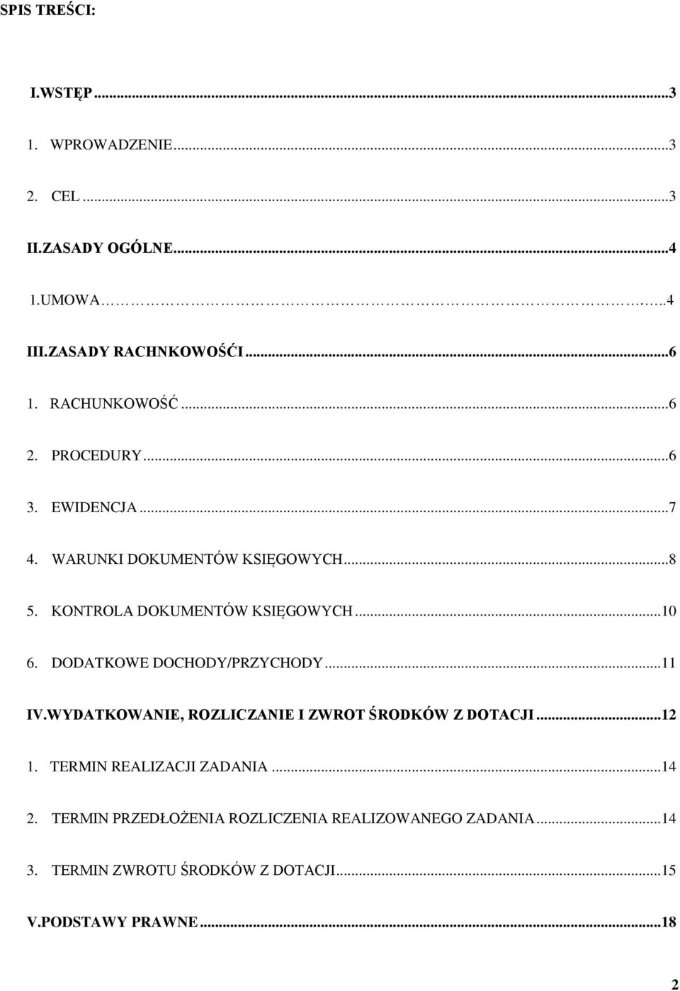 DODATKOWE DOCHODY/PRZYCHODY... 11 IV.WYDATKOWANIE, ROZLICZANIE I ZWROT ŚRODKÓW Z DOTACJI... 12 1. TERMIN REALIZACJI ZADANIA.