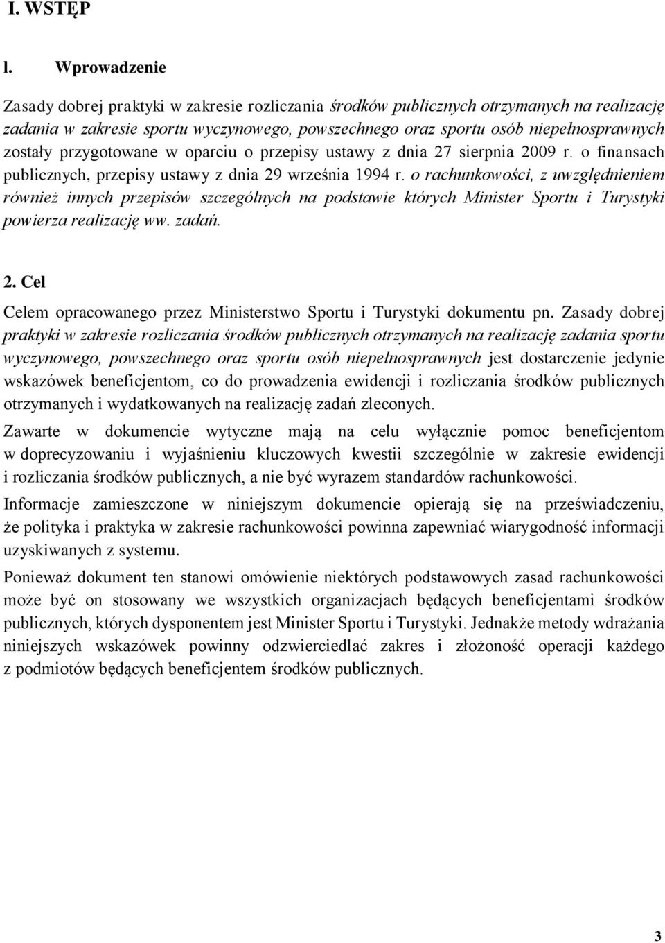 przygotowane w oparciu o przepisy ustawy z dnia 27 sierpnia 2009 r. o finansach publicznych, przepisy ustawy z dnia 29 września 1994 r.