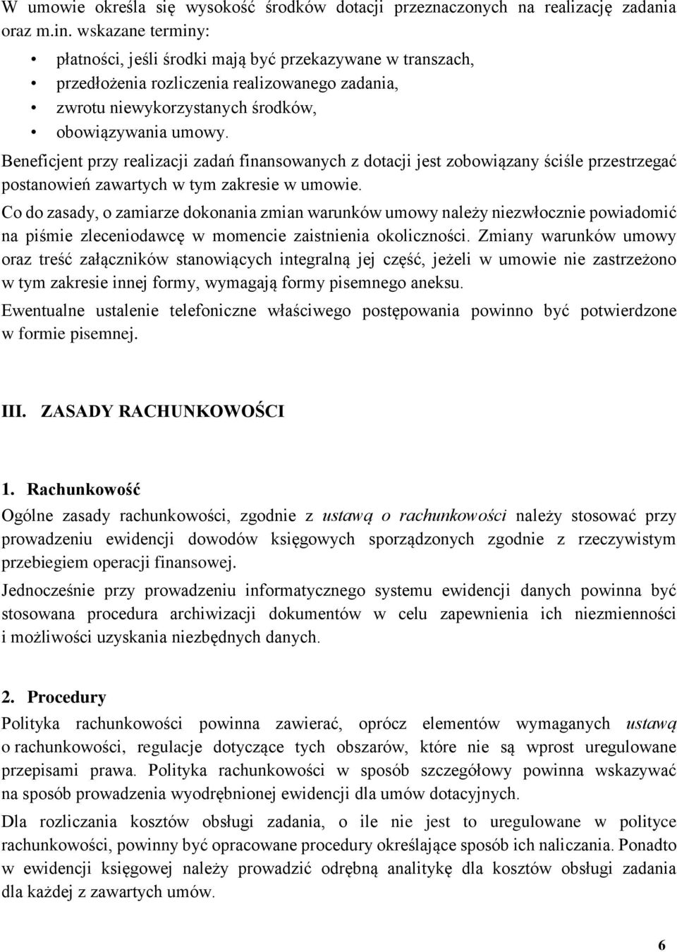 Beneficjent przy realizacji zadań finansowanych z dotacji jest zobowiązany ściśle przestrzegać postanowień zawartych w tym zakresie w umowie.
