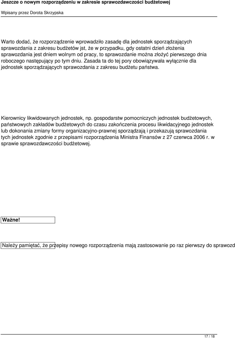 Zasada ta do tej pory obowiązywała wyłącznie dla jednostek sporządzających sprawozdania z zakresu budżetu państwa. Kierownicy likwidowanych jednostek, np.