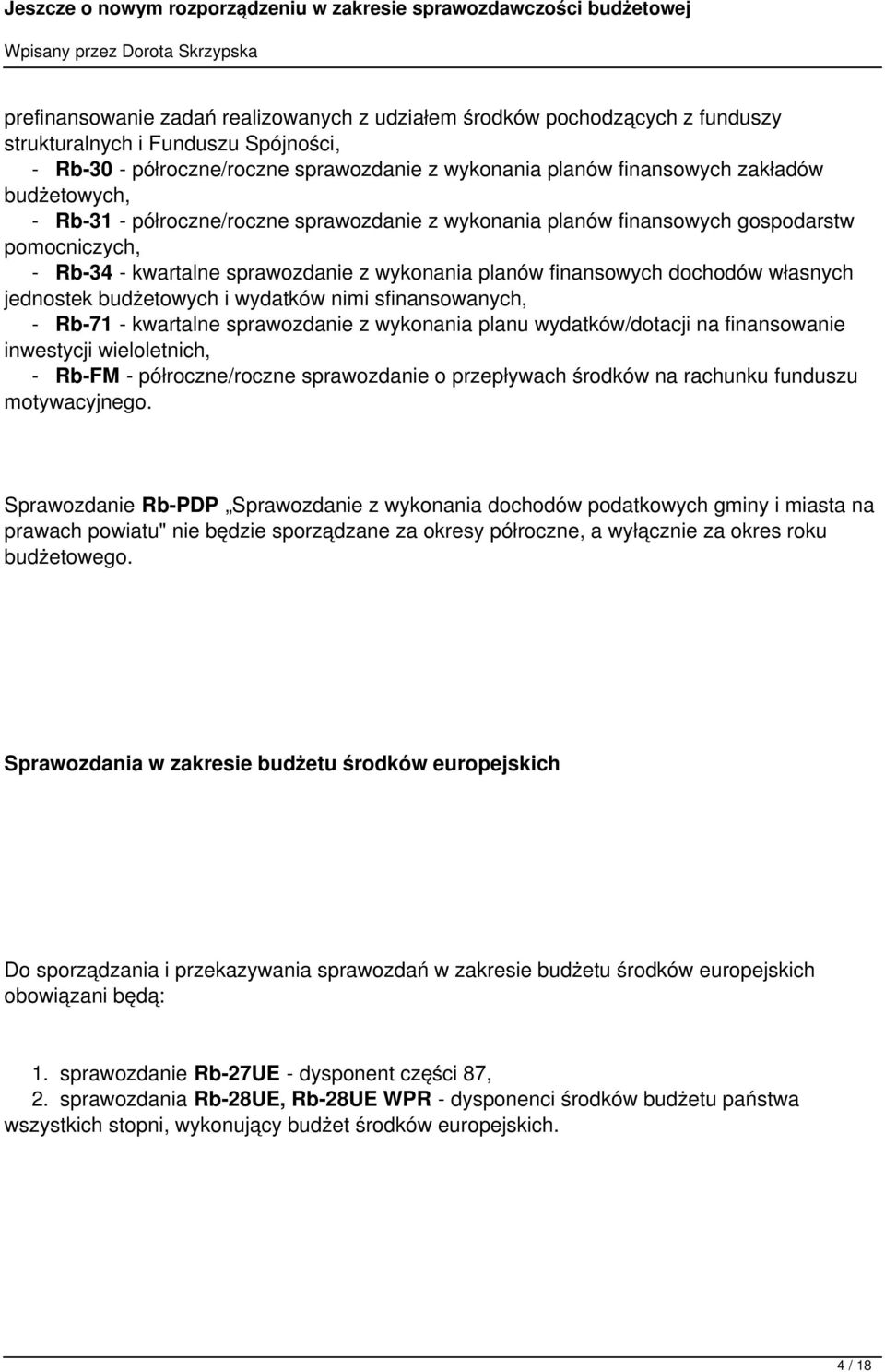 jednostek budżetowych i wydatków nimi sfinansowanych, - Rb-71 - kwartalne sprawozdanie z wykonania planu wydatków/dotacji na finansowanie inwestycji wieloletnich, - Rb-FM - półroczne/roczne