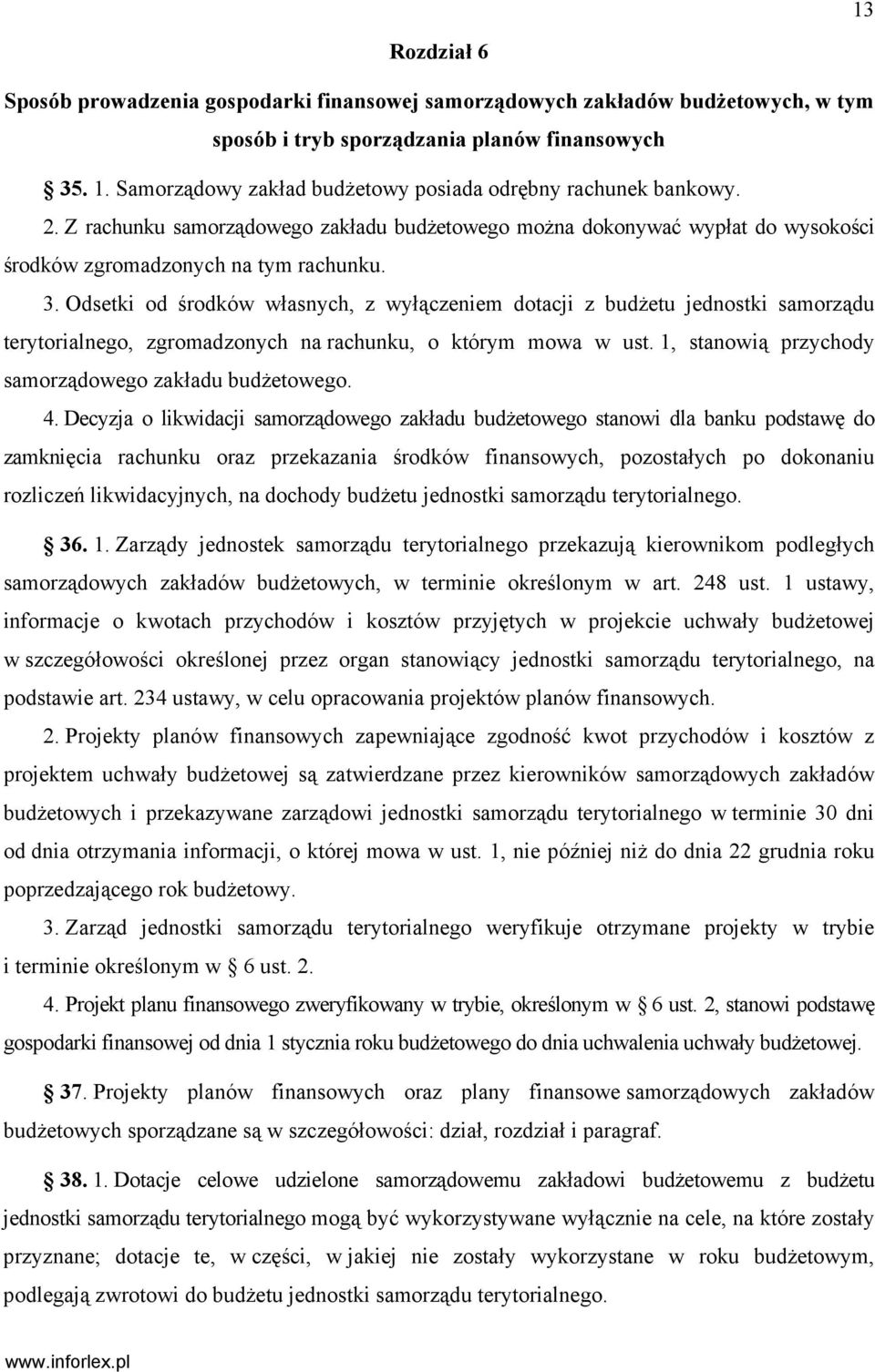 Odsetki od środków własnych, z wyłączeniem dotacji z budżetu jednostki samorządu terytorialnego, zgromadzonych na rachunku, o którym mowa w ust.